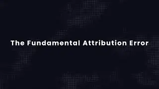 The Fundamental Attribution Error: Why We Misjudge People