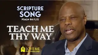 Scripture Song PSALM 86:11, 12 - Teach Me Thy Way | LOVE ME