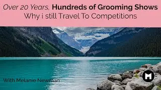 Over 20 Years of Dog Grooming Competitions | Travel, Dog Grooming & Canadian Rockies