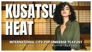 KUSATSU HEAT ♨️ | The Warm Side of Japanese City Pop 🌆