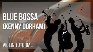 How to play Blue Bossa by Kenny Dorham on Violin (Tutorial)