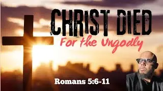 Reflecting on God's Love: Understanding Romans 5:6-11