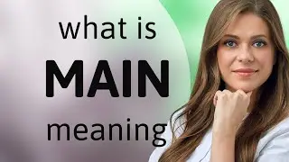Main &bull; what is MAIN definition