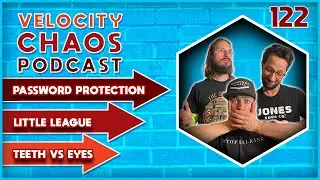122 Little League, Password Protection, and Eye or Tooth Debate - Velocity Chaos Podcast