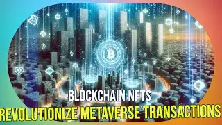 Blockchain Revolutionizes Virtual Economy: NFTs and MetaVerse Updates