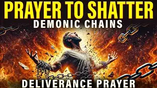 Powerful Prayer To Shatter Demonic Chains | Deliverance Prayer | Tongues Of Fire