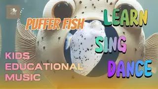 [Kids Educational Music] Puffing Puffer Fish - Let's Sing & Dance