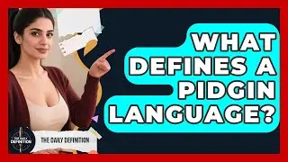 What Defines A Pidgin Language? - The Daily Definition