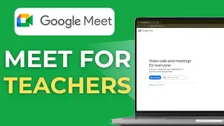 How to Use Google Meet for Teachers 2025 Full Guide