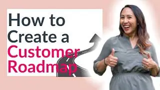 How To Create a Customer Roadmap