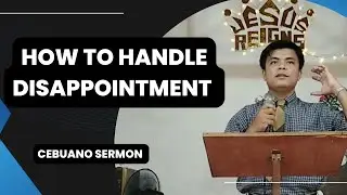 How To Handle Disappointment / Bisaya / Pagsulay / Sermon / Preaching / Bisaya version / Cebuano