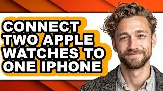 How to Connect Two Apple Watches to One Iphone - Step by Step