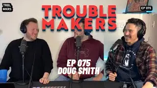 Jumping Over a Cab with Doug Smith - TROUBLEMAKERS 075