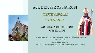 ACK DIOCESE OF NAIROBI CLERGY & SPOUSE FELLOWSHIP | ACK ST. MARK'S CHURCH WESTLANDS  | 3RD DEC 2025
