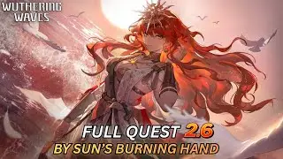 Wuthering Waves 2.6 Full Story Walkthrough |  Act VIII &ndash; By Sun&rsquo;s Burning Hand  | Part 1 | 4K 60FPS