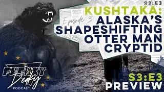 S3E3 | PREVIEW | The Kushtaka | Alaska's Terrifying Otter Man Cryptid of Tlingit Legend