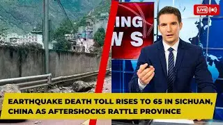 Earthquake death toll rises to 65 in Sichuan, China as aftershocks rattle province.