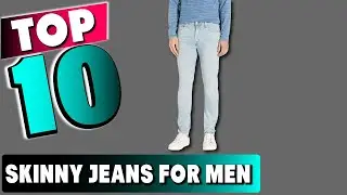 Best Skinny Jeans For Men In 2025- Top 10 New Skinny Jeans For Mens Review