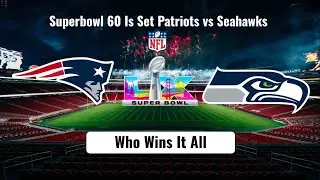 Superbowl 60 Is Set Patriots vs Seahawks - (Who Wins It All)
