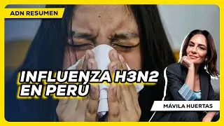 🦠💉Influenza H3N2 en Per&uacute;: especialistas piden vacunaci&oacute;n y calma #ResumenADN
