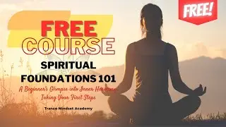 FREE Course for Absolute Beginners | Spiritual Foundations 101 | Trance Mindset Academy