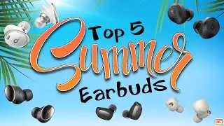 My Top 5 Earbuds for Summer 2022!