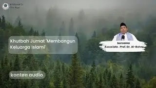 Khutbah Jumat 'Membangun Keluarga Islami', Bersama Assoc. Prof. Dr. Al-Bahra