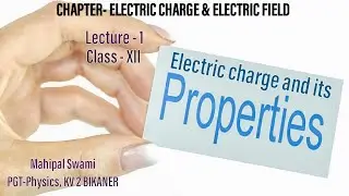 Part 1- Electric charge and it&rsquo;s properties