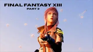 Final Fantasy XIII   Part 3