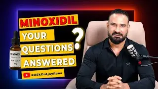 Minoxidil Q&A: Your Biggest Questions Answered by Dr. Ajay Rana