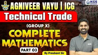 AGNIVEER VAYU || ICG Technical Trade (Group X) || Complete Mathematics || Part 03 || by Prashant Sir