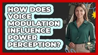 How Does Voice Modulation Influence Power Perception? - Lexicon Lounge