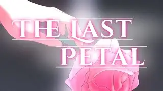 The Last Petal || short animation
