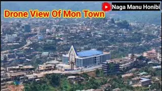 Drone View of Mon district Headquarter, Nagaland. 
