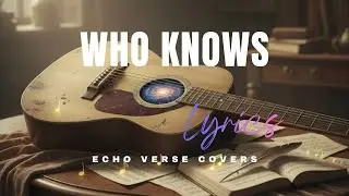 Who Knows - Daniel Caesar - (ECHO VERSE COVERS)