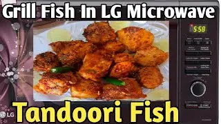 Fish Tandoori In LG Microwave Oven||Grill Fish in LG Microwave||LG microwave oven grill fish