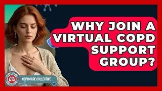 Why Join A Virtual COPD Support Group? - COPD Care Collective