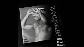 2Pac - Better Dayz (NSN Prod. Remix)
