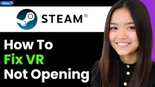 How To Fix Steam VR Not Opening 2026 (Step By Step)