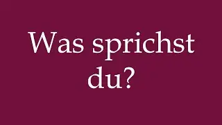 How to Pronounce ''Was sprichst du'' (What are you saying) Correctly in German