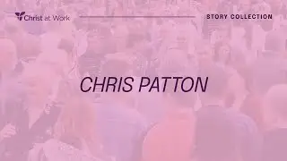 Christ at Work - Chris Patton