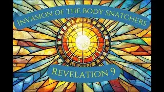 Revelation 9 | Invasion of the Body Snatchers