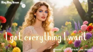 I Got Everything I Want ✧☆ Manifestation Song | Manifest All You Want | Powerful Affirmation Music
