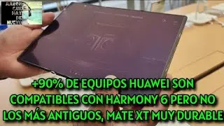 +90% DE EQUIPOS HUAWEI SON COMPATIBLES CON HARMONY 6 PERO NO LOS M&Aacute;S ANTIGUOS, MATE XT MUY DURABLE