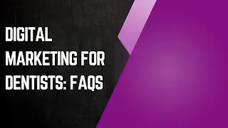 Digital Marketing for Dentists - FAQs