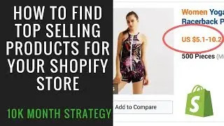 FINDING TOP SELLING PRODUCTS FOR YOU SHOPIFY STORE -$10,000/month STRATEGY