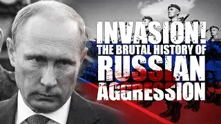 INVASION! THE BRUTAL HISTORY OF RUSSIAN AGGRESSION