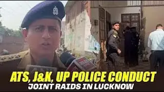 UP Police ATS, J&K Police and Lucknow Police conduct joint raids at several locations in Lucknow