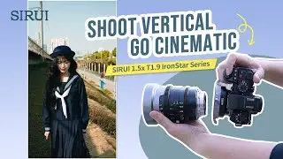 Capture Wide,Cinematic Vertical Shots with SIRUI IronStar Anamorphic Lens
