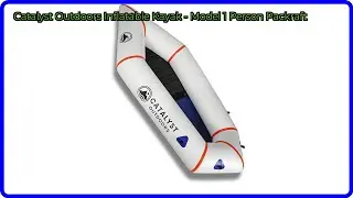 REVIEW (2025): Catalyst Outdoors Inflatable Kayak - Model 1 Person Packraft. ESSENTIAL details.